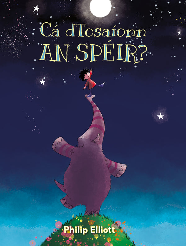 Cá dTosaíonn an Spéir? Picture Book cover, Irish language children's book, a boy and his elephant friend under a starry sky