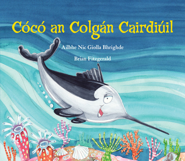 Cócó an Colgán Cairdiúil Picture Book cover, Irish language children's book, a friendly swordfish swimming under the sea